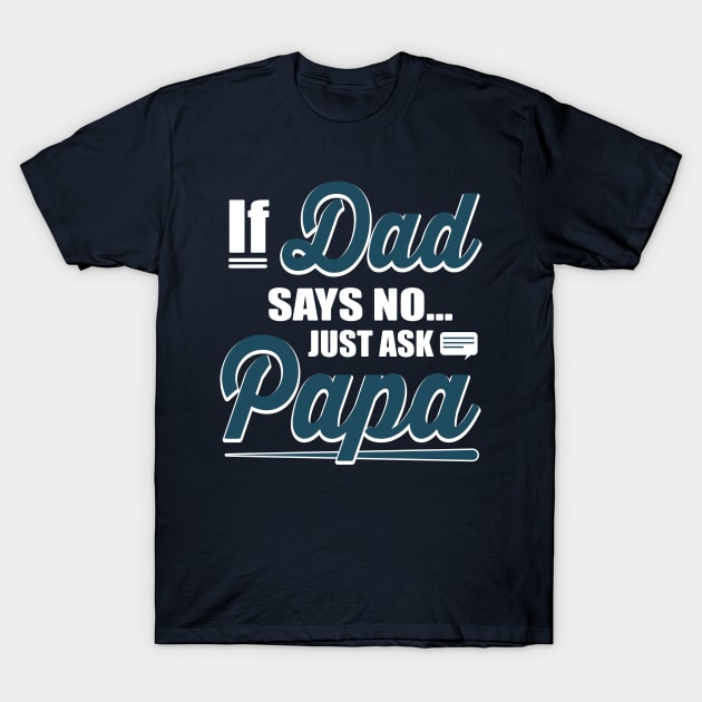 Just Ask Papa T-Shirt by ryanjaycruz